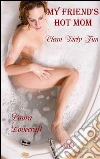 My Friend's Hot Mom - Clean Dirty Fun. E-book. Formato EPUB ebook di Laura Lovecraft