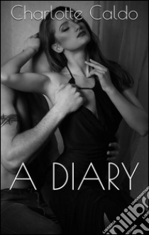 A diary. E-book. Formato PDF ebook di Charlotte Caldo