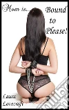Mom is bound to please. E-book. Formato PDF ebook di Laura Lovecraft