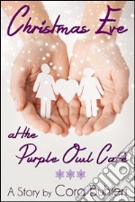 Christmas Eve at the Purple Owl CaféA Holiday Romance. E-book. Formato Mobipocket ebook