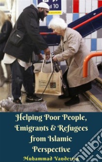 Helping Poor People, Emigrants & Refugees from Islamic Perspective. E-book. Formato EPUB ebook di Muhammad Vandestra