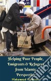 Helping Poor People, Emigrants & Refugees from Islamic Perspective. E-book. Formato Mobipocket ebook