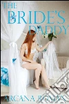The Bride's Daddy: Book 1 of 'Daddy's Poppet'. E-book. Formato EPUB ebook di Arcana Roman