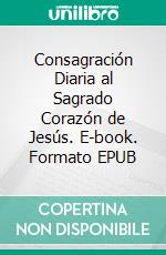 Consagración Diaria al Sagrado Corazón de Jesús. E-book. Formato EPUB