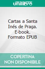 Cartas a Santa Inés de Praga. E-book. Formato EPUB ebook