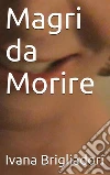 Magri da morire. E-book. Formato EPUB ebook di Ivana Brigliadori