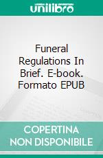 Funeral Regulations In Brief. E-book. Formato EPUB ebook