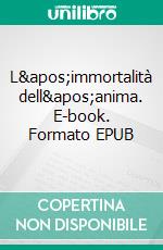 L&apos;immortalità dell&apos;anima. E-book. Formato EPUB ebook