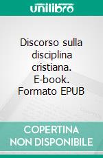 Discorso sulla disciplina cristiana. E-book. Formato EPUB ebook