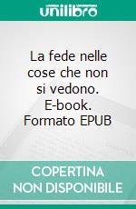 La fede nelle cose che non si vedono. E-book. Formato EPUB ebook