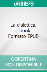 La dialettica. E-book. Formato EPUB ebook