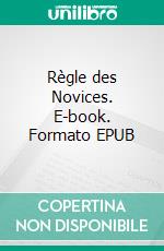 Règle des Novices. E-book. Formato EPUB ebook