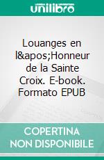 Louanges en l'Honneur de la Sainte Croix. E-book. Formato EPUB ebook di Saint Bonaventure