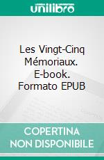 Les Vingt-Cinq Mémoriaux. E-book. Formato EPUB ebook