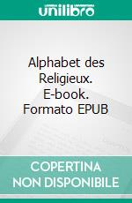 Alphabet des Religieux. E-book. Formato EPUB ebook