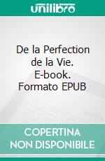 De la Perfection de la Vie. E-book. Formato EPUB ebook