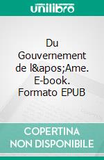 Du Gouvernement de l&apos;Ame. E-book. Formato EPUB ebook