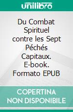 Du Combat Spirituel contre les Sept Péchés Capitaux. E-book. Formato EPUB ebook