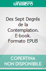 Des Sept Degrés de la Contemplation. E-book. Formato EPUB ebook