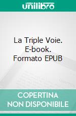 La Triple Voie. E-book. Formato EPUB ebook