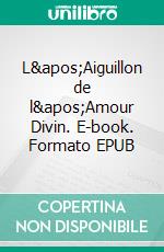 L'Aiguillon de l'Amour Divin. E-book. Formato EPUB ebook di Saint Bonaventure