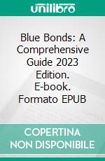 Blue Bonds: A Comprehensive Guide 2023 Edition. E-book. Formato EPUB ebook di Diego Hidalgo Oñate