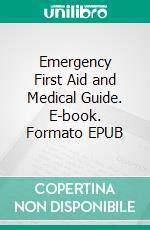 Emergency First Aid and Medical Guide. E-book. Formato EPUB ebook di Ultimate Prepper