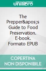 The Prepper&apos;s Guide to Food Preservation. E-book. Formato EPUB
