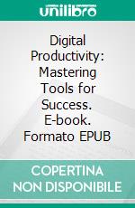 Digital Productivity: Mastering Tools for Success. E-book. Formato EPUB