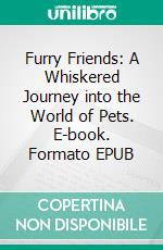 Furry Friends: A Whiskered Journey into the World of Pets. E-book. Formato EPUB