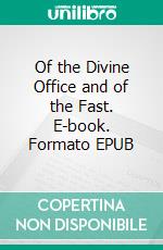 Of the Divine Office and of the Fast. E-book. Formato EPUB ebook di Saint Francis of Assisi