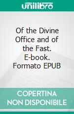 Of the Divine Office and of the Fast. E-book. Formato EPUB ebook