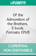 Of the Admonition of the Brothers. E-book. Formato EPUB ebook