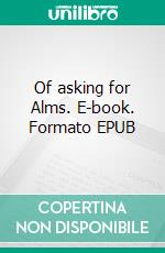 Of asking for Alms. E-book. Formato EPUB ebook di Saint Francis of Assisi