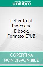Letter to all the Friars. E-book. Formato EPUB ebook di Saint Francis of Assisi