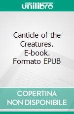 Canticle of the Creatures. E-book. Formato EPUB ebook di Saint Francis of Assisi