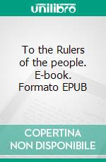 To the Rulers of the people. E-book. Formato EPUB ebook