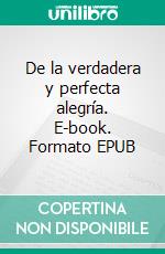 De la verdadera y perfecta alegría. E-book. Formato EPUB ebook