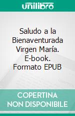 Saludo a la Bienaventurada Virgen María. E-book. Formato EPUB ebook