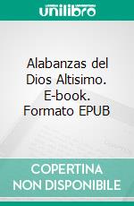 Alabanzas del Dios Altisimo. E-book. Formato EPUB ebook di San Francisco de Asis