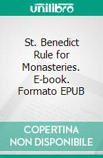 St. Benedict Rule for Monasteries. E-book. Formato EPUB ebook