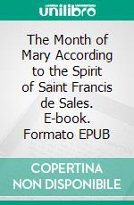 The Month of Mary According to the Spirit of Saint Francis de Sales. E-book. Formato EPUB ebook di Caspar Gilli