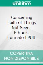 Concerning Faith of Things Not Seen. E-book. Formato EPUB ebook