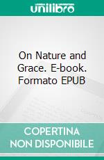 On Nature and Grace. E-book. Formato EPUB ebook di Saint Augustine