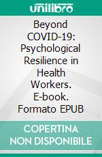 Beyond COVID-19: Psychological Resilience in Health Workers. E-book. Formato EPUB ebook di Cervantes Digital