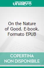 On the Nature of Good. E-book. Formato EPUB ebook