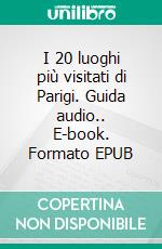 I 20 luoghi più visitati di Parigi. Guida audio.. E-book. Formato EPUB