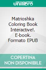 Matrioshka Coloring Book Interactive!. E-book. Formato EPUB ebook