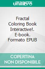 Fractal Coloring Book Interactive!. E-book. Formato EPUB ebook