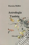 Astrologia Taoista: Manuale. E-book. Formato EPUB ebook di Patricia Muller